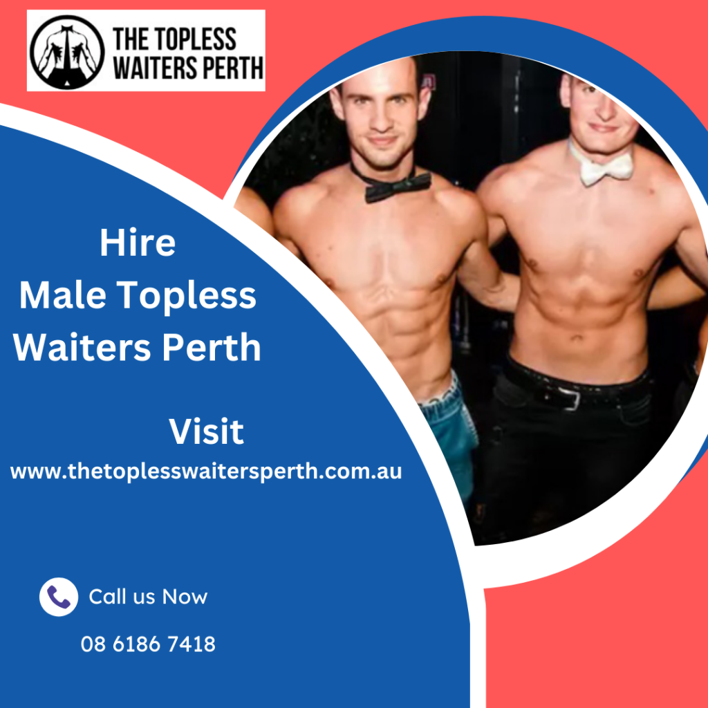 Hire The Best Topless Waiters In Perth and Get Amazing Experience