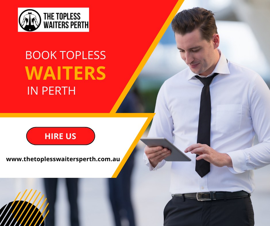 Add Fun and Excitement to Your Event with Topless Waiters Perth