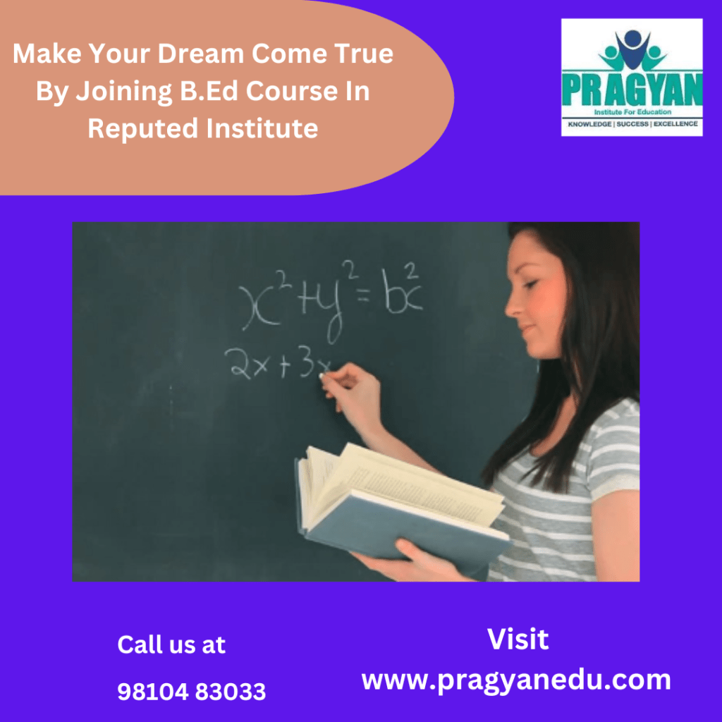 Make Your Dream Come True By Joining B.Ed Course In Reputed&nbsp;Institute