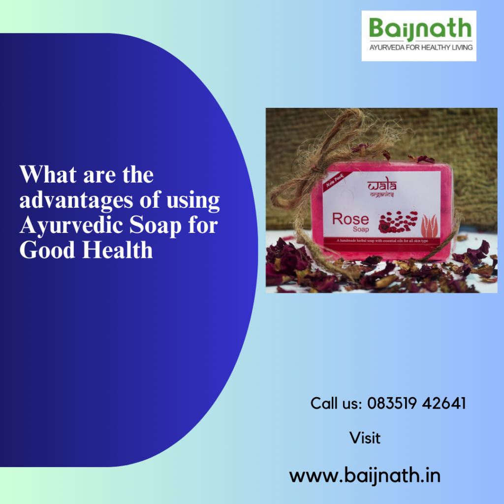 What are the advantages of using Ayurvedic Soap for Good Health