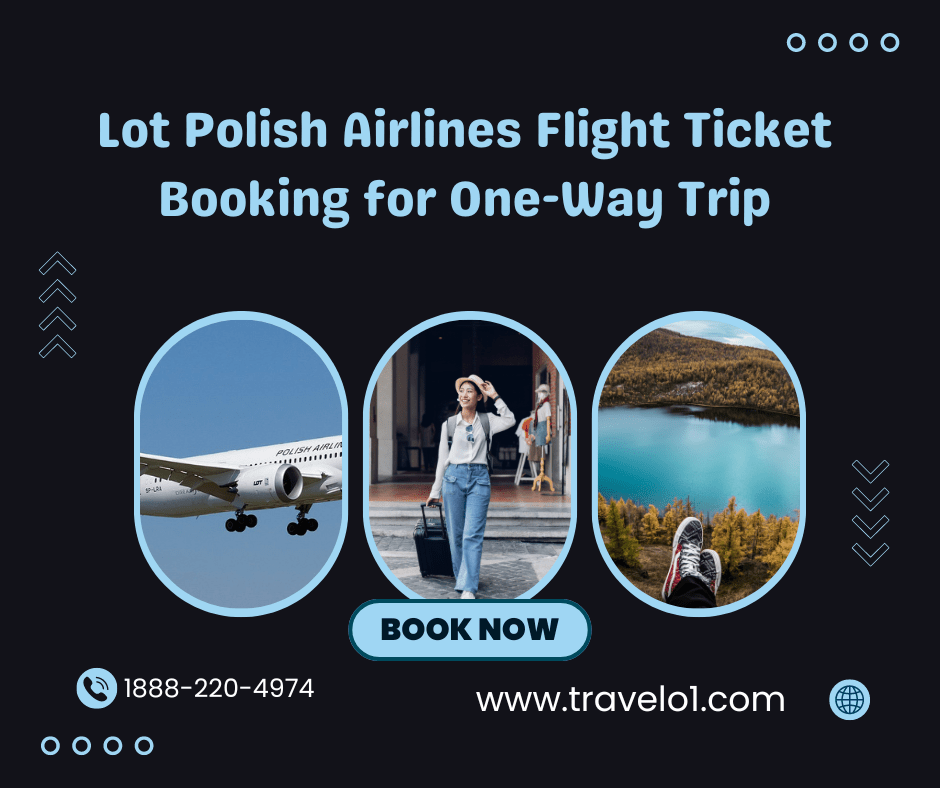Everything You Need to Know About Lot Polish Airlines Flight Ticket Booking for One-Way Trip